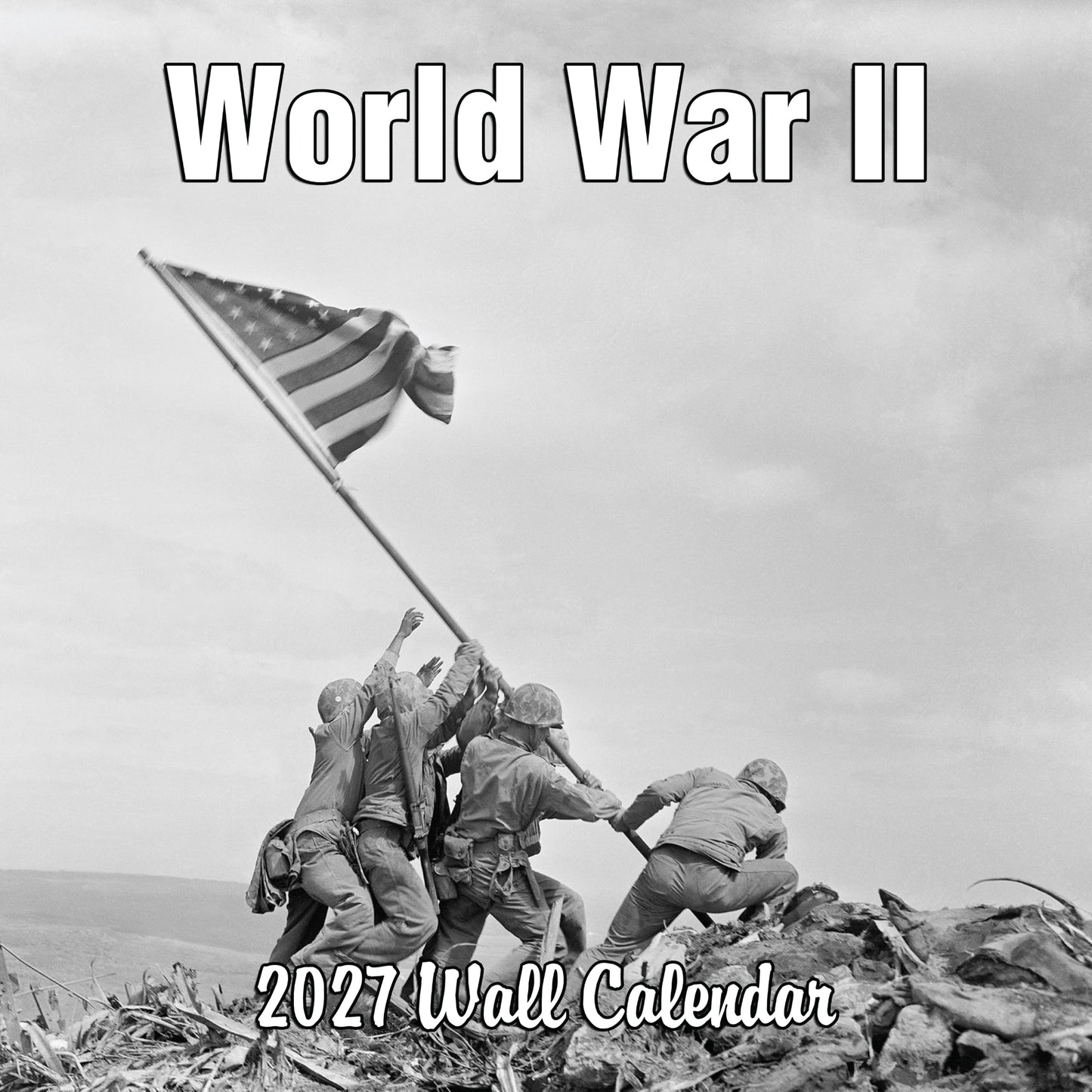 2027 World War II Iconic Photographs Monthly Wall Calendar | World War 2 History Calendar 2026-2027