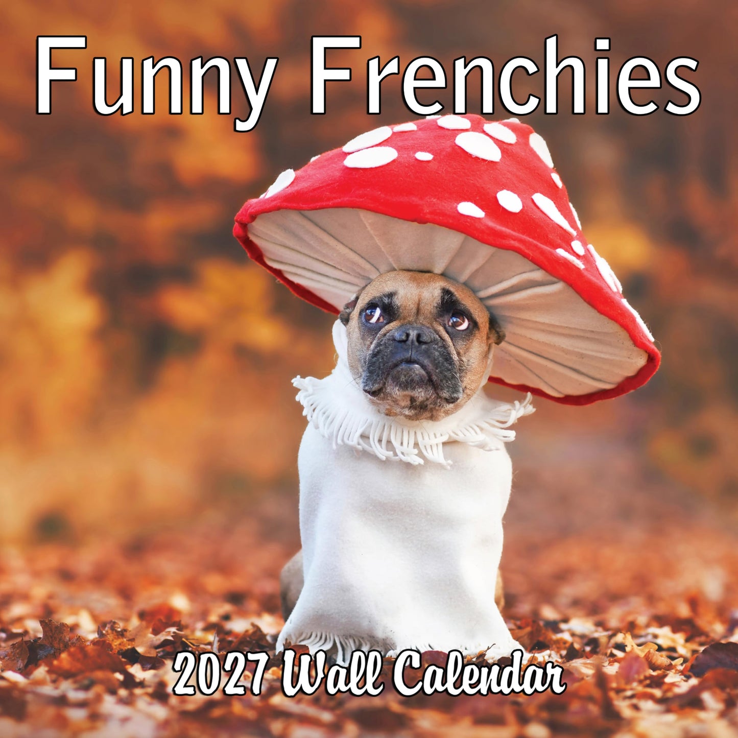 2027 Funny Frenchies Monthly Wall Calendar | Cute French Bulldogs Calendar September 2026 - December 2027