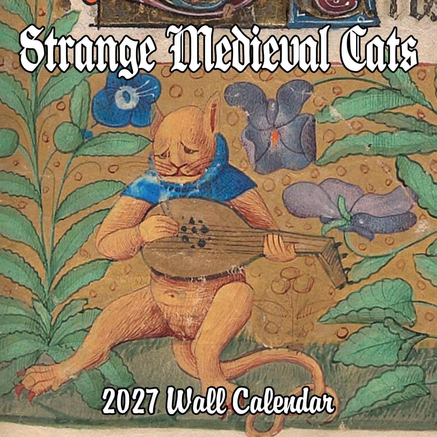2027 Strange Medieval Cats White Elephant Monthly Wall Calendar - Funny Gag Gift Ugly Cat Illustrations | Funny Medieval Art Gift Calendar 2026-2027